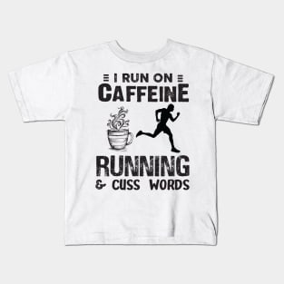 I Run On Caffeine Running And Cuss Words Kids T-Shirt